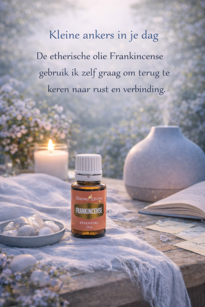 De etherische olie Frankincense gebruik ik zelf graag
om terug te keren naar rust en verbinding.